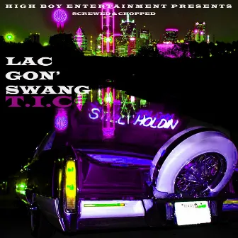 Lac Gon' Swang (screwed & chopped) by T.I.C