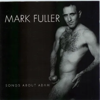 Songs About Adam by Mark Fuller