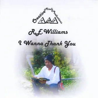 I Wanna Thank You by R.E.Williams