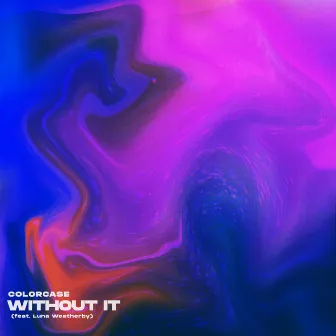 Without It by colorcase