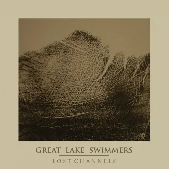 Lost Channels (The Collector's Edition) by Great Lake Swimmers