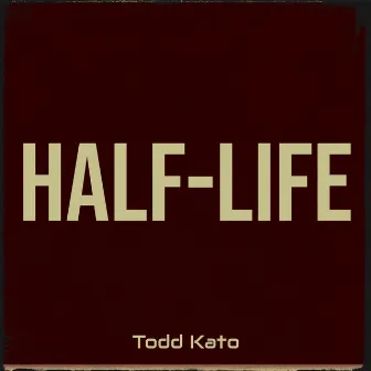 Half-Life by Todd Kato