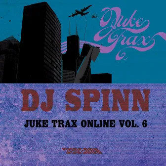 Juke Trax Online Vol. 6 by DJ Spinn