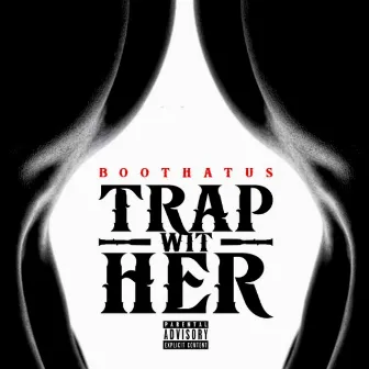 Trap Wit Her by Boothatus