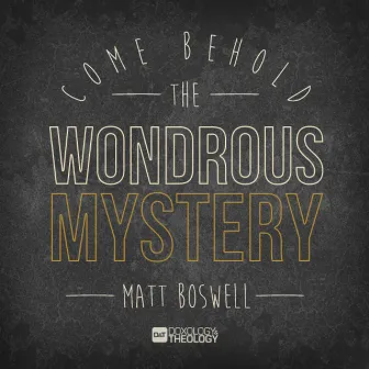 Come Behold the Wondrous Mystery - Single by Matt Boswell