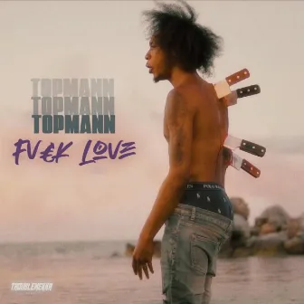 Fvck Love by Topmann