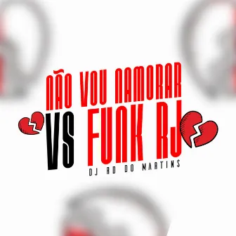 Não Vou Namorar Vs Funk Rj by DJ RD DO MARTINS