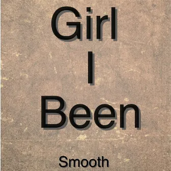 Girl I Been by Smooth