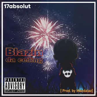 Blazin da ceiling by 17absolut