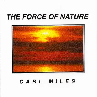 The Force of Nature by Carl Miles