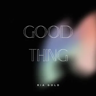 Good Thing by Ria Gold