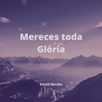 Mereces Toda Glória by David Hander