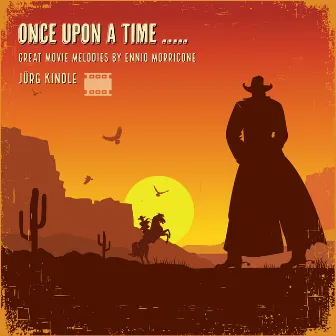 Once Upon A Time (Great Movie Melodies by Ennio Morricone) by Jürg Kindle