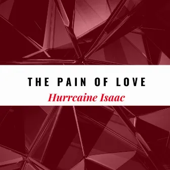 The Pain Of Love by Hurrcaine Isaac