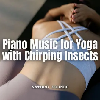 Nature Sounds: Piano Music for Yoga with Chirping Insects by PianoDeuss