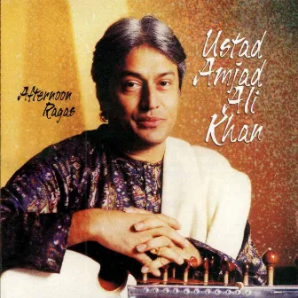 Afternoon Ragas by Amjad Ali Khan