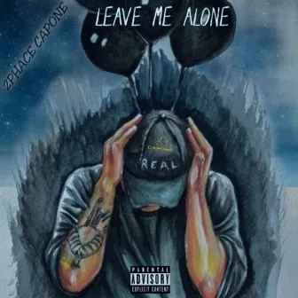 leave me alone by 2PHACE CAPONE