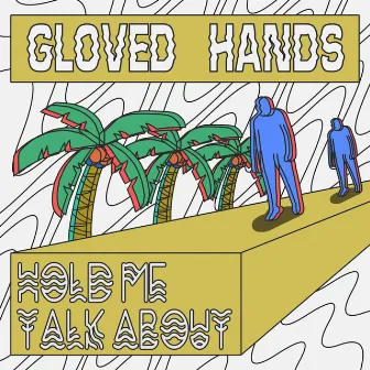 Hold Me & Talk About by Gloved Hands