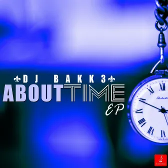 About Time EP by Dj Bakk3