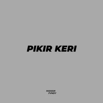 Pikir Keri by Maman Fvndy