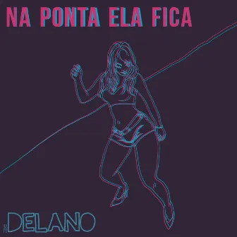 Na Ponta Ela Fica by Delano