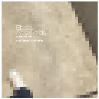 Elastic Afterwords (Instrumental) by Kenichiro Nishihara