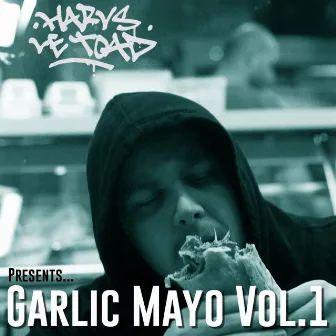 Garlic Mayo, Vol. 1 by Harvs Le Toad