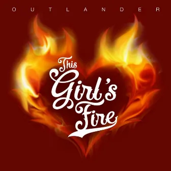 This Girl's Fire by Outlander