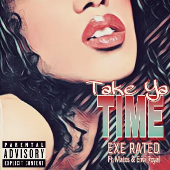 Take Ya Time by Exe Rated