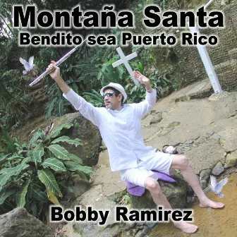 Montaña Santa (Bendito Sea Puerto Rico) by Bobby Ramirez