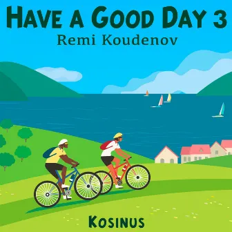 Have A Good Day 3 by Rémi Koudenov