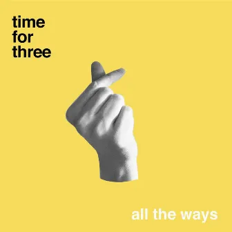 All the Ways by Time For Three