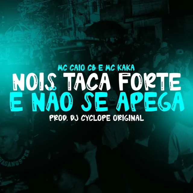 Nois taca forte e não se apega