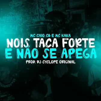 Nois taca forte e não se apega by MC CAIO cb