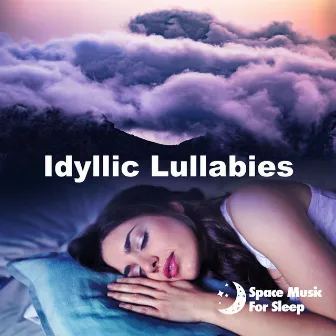 Idyllic Lullabies by Space Music For Sleep