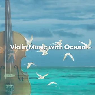 Violin Music with Ocean by Violin Music