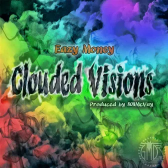 Clouded Visions by Eazy Money