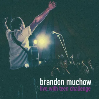 Live With Teen Challenge by Brandon Muchow