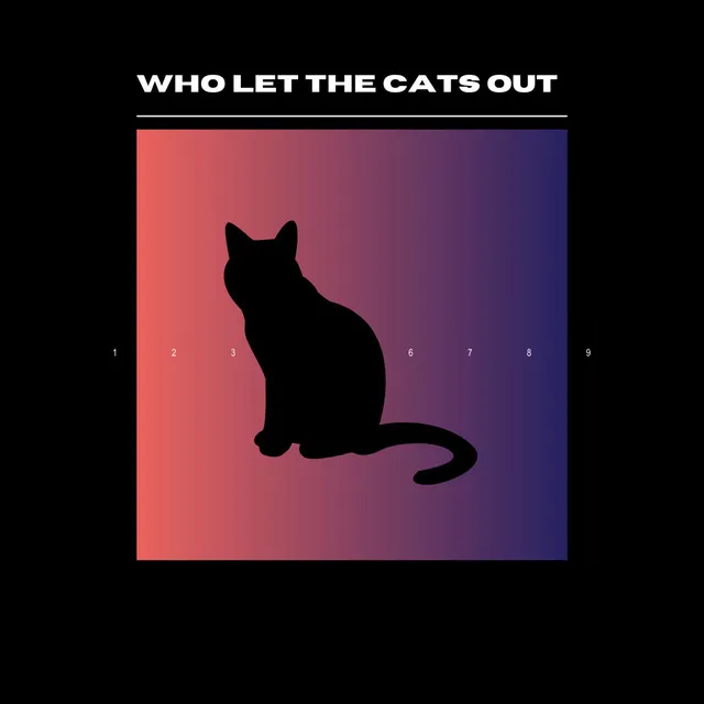 Who Let The Cats Out