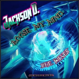 Loose my mind - The Mixes by Jackson D.