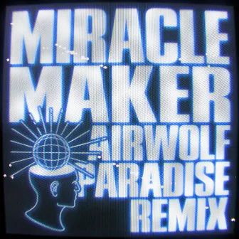 Miracle Maker (Airwolf Paradise Remix) by Airwolf Paradise