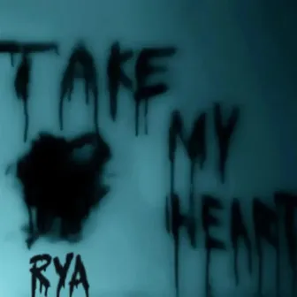 TAKE MY HEART by Rya Maxwell