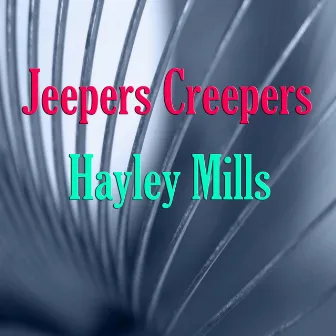 Jeepers Creepers by Hayley Mills