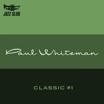 Paul Whiteman Classic Vol. 1 by Paul Whiteman