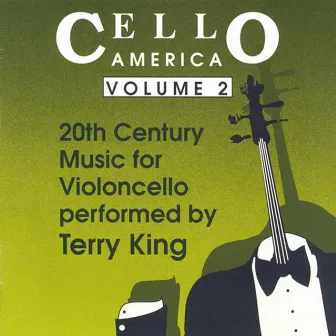 Cello America, Vol. 2 - Foss, L. / Creston, P. / Riegger, W. / Drew, J. / Cowell, H. by Terry King