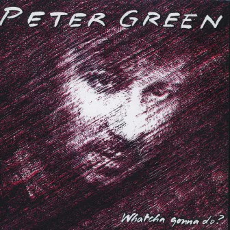 Whatcha Gonna Do? (Bonus Track Edition) by Peter Green