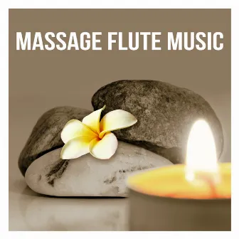 Massage Flute Music - Massage Therapy, Instrumental Relaxing Music for Meditation, Spa & Yoga, Chill Out Music by Calm Massage Consort