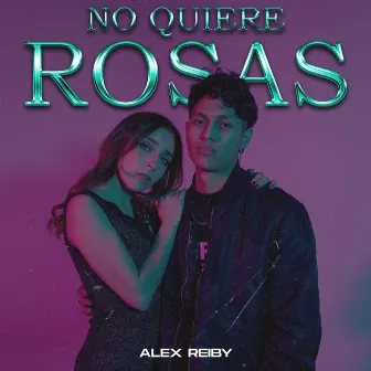 No Quiere Rosas by Alex Reiby