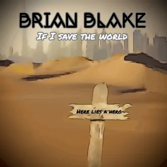 If I Save The World by Brian Blake