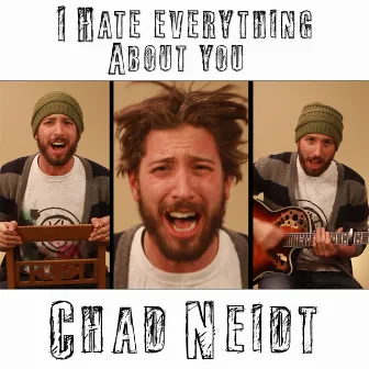 I Hate Everything About You by Chad Neidt